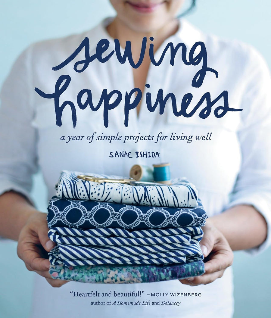 Sewing Happiness: A Year of Simple Projects for Living Well